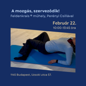 Feldenkrais-tanfolyam_Perényi Csillával a mozgás szabadságát eredményezi. A testi fájdalmak elmúlhatnak, és tudatosabb lesz az életünk.